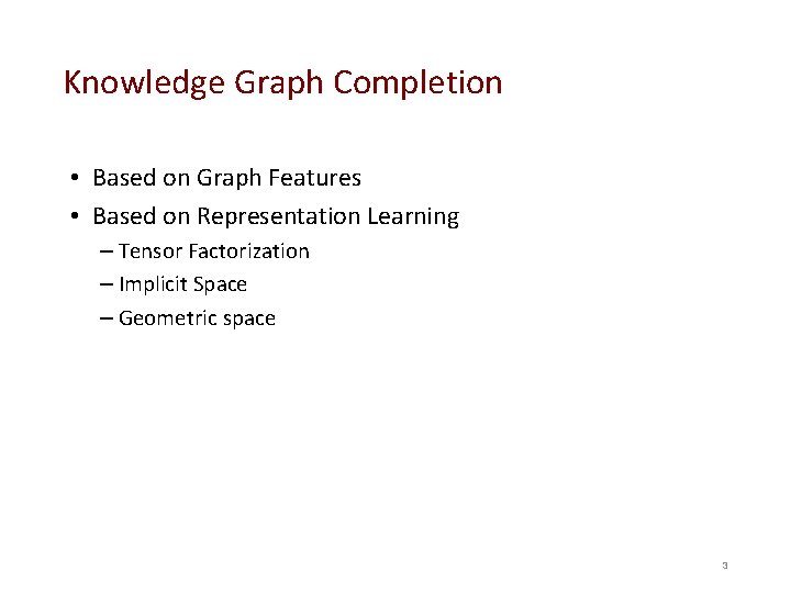 Knowledge Graph Completion • Based on Graph Features • Based on Representation Learning –