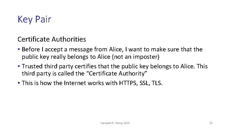 Key Pair Certificate Authorities • Before I accept a message from Alice, I want