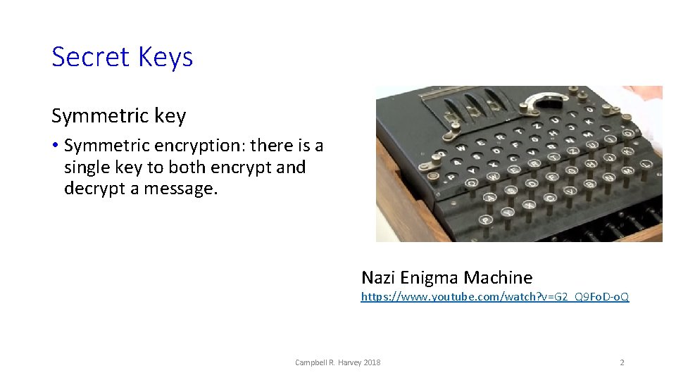 Secret Keys Symmetric key • Symmetric encryption: there is a single key to both