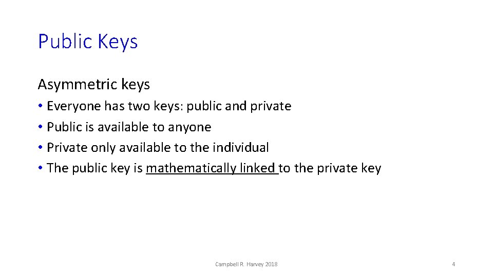Public Keys Asymmetric keys • Everyone has two keys: public and private • Public