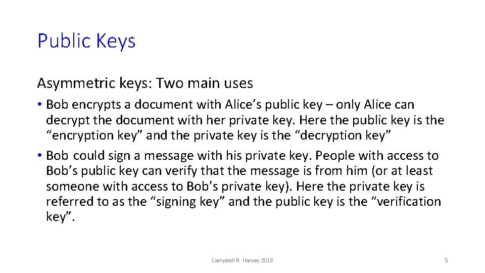 Public Keys Asymmetric keys: Two main uses • Bob encrypts a document with Alice’s