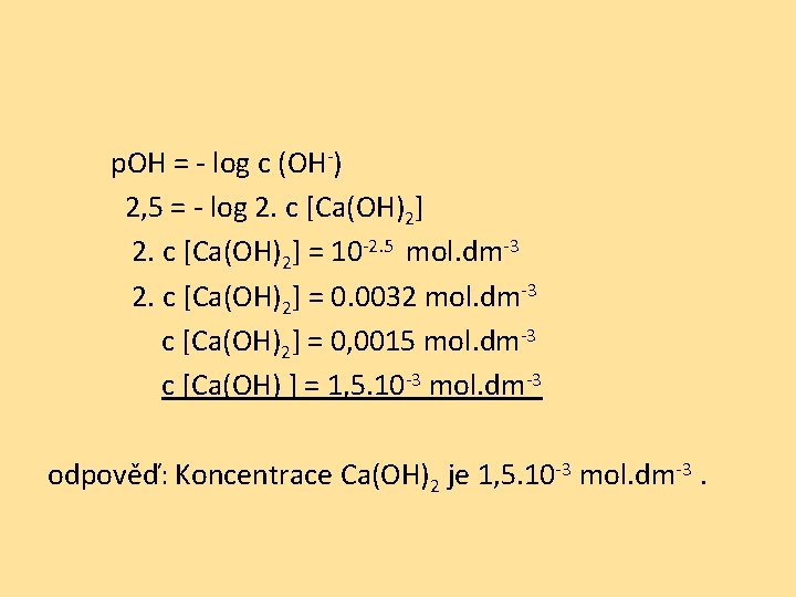 p. OH = - log c (OH-) 2, 5 = - log 2. c