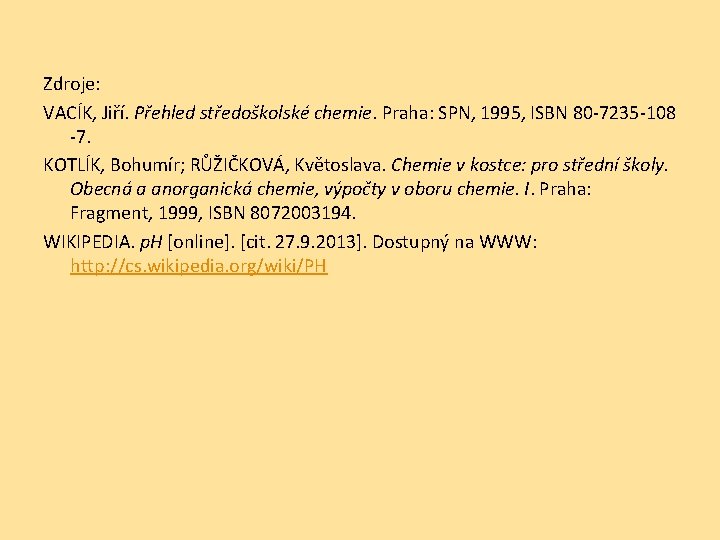 Zdroje: VACÍK, Jiří. Přehled středoškolské chemie. Praha: SPN, 1995, ISBN 80 -7235 -108 -7.