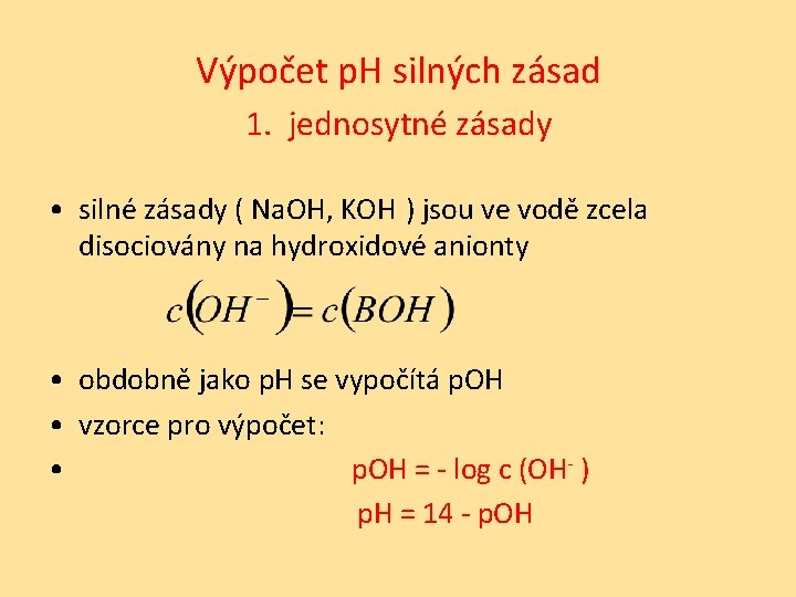 Výpočet p. H silných zásad 1. jednosytné zásady • silné zásady ( Na. OH,