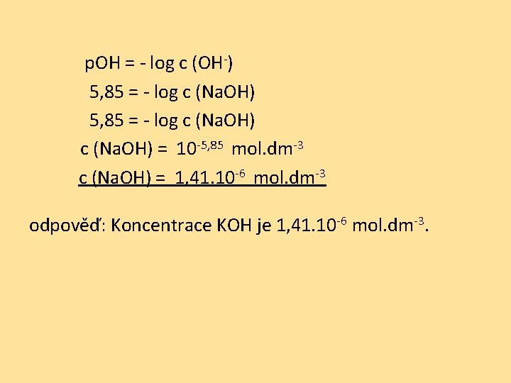 p. OH = - log c (OH-) 5, 85 = - log c (Na.