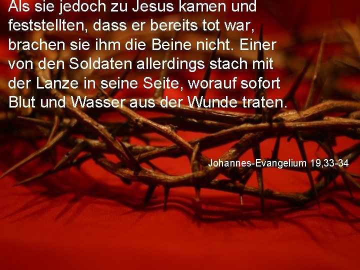 Als sie jedoch zu Jesus kamen und feststellten, dass er bereits tot war, brachen