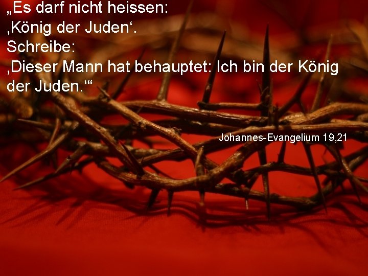 „Es darf nicht heissen: ‚König der Juden‘. Schreibe: ‚Dieser Mann hat behauptet: Ich bin
