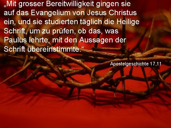 „Mit grosser Bereitwilligkeit gingen sie auf das Evangelium von Jesus Christus ein, und sie