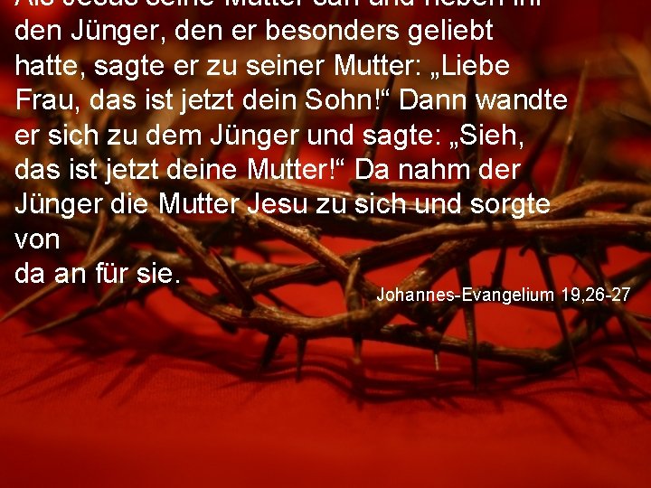 Als Jesus seine Mutter sah und neben ihr den Jünger, den er besonders geliebt