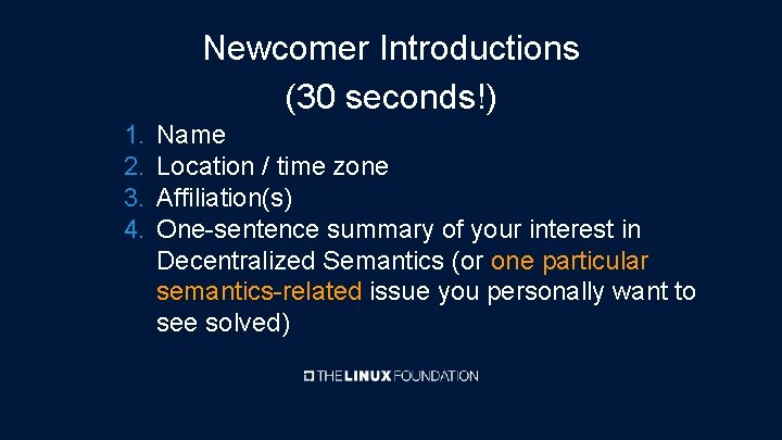 Newcomer Introductions (30 seconds!) 1. 2. 3. 4. Name Location / time zone Affiliation(s)
