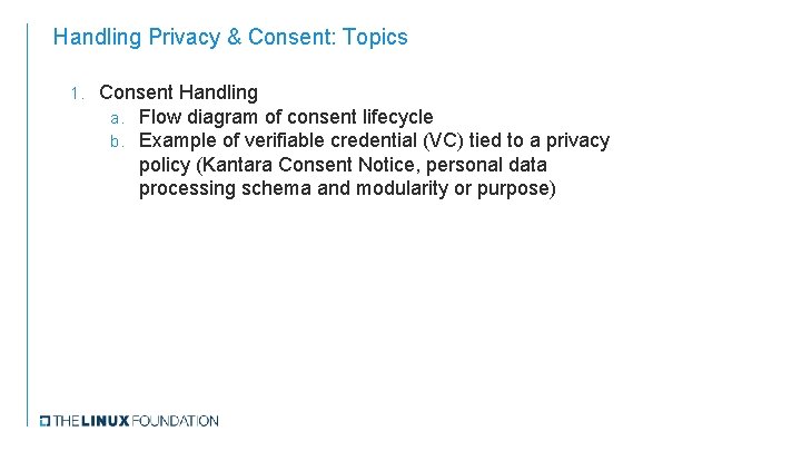 Handling Privacy & Consent: Topics 1. Consent Handling a. Flow diagram of consent lifecycle