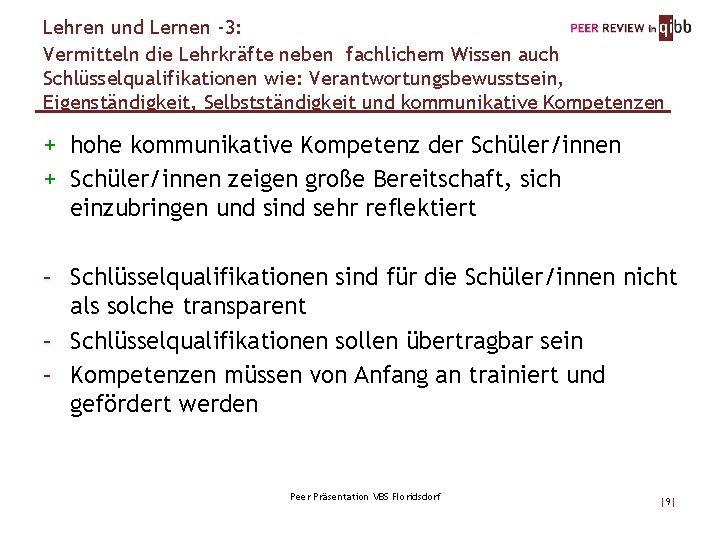 Lehren und Lernen -3: Vermitteln die Lehrkräfte neben fachlichem Wissen auch Schlüsselqualifikationen wie: Verantwortungsbewusstsein,