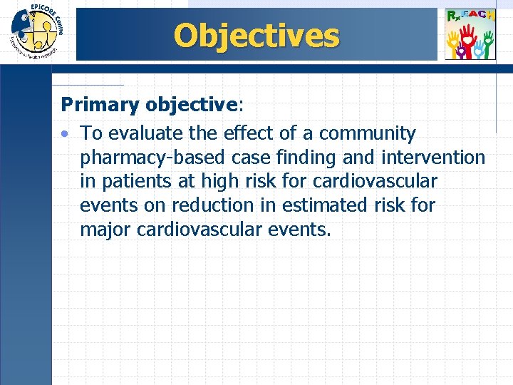 Objectives Primary objective: • To evaluate the effect of a community pharmacy-based case finding