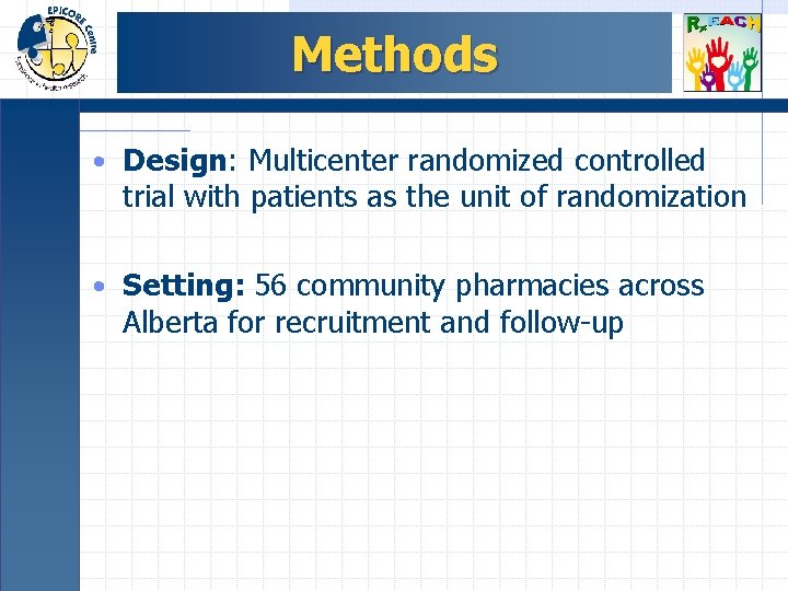 Methods • Design: Multicenter randomized controlled trial with patients as the unit of randomization