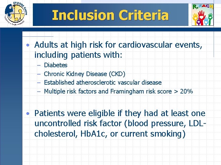 Inclusion Criteria • Adults at high risk for cardiovascular events, including patients with: –