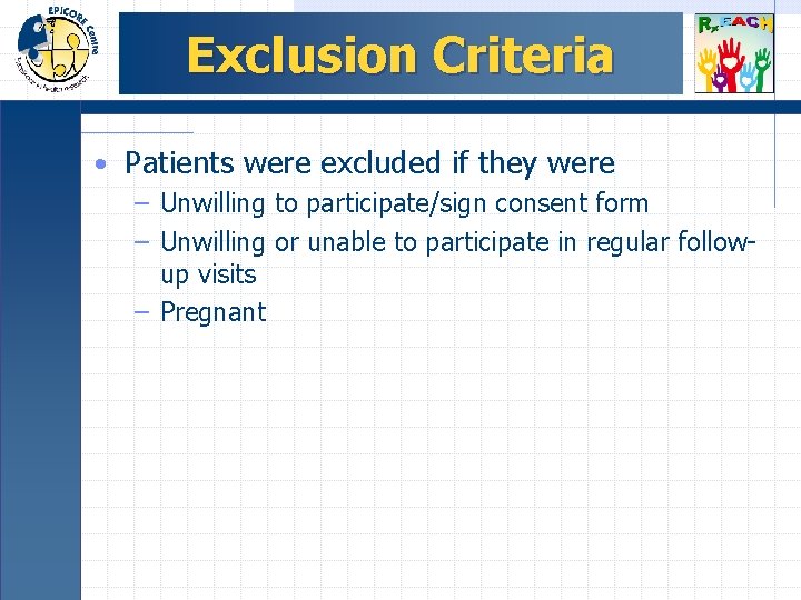 Exclusion Criteria • Patients were excluded if they were – Unwilling to participate/sign consent