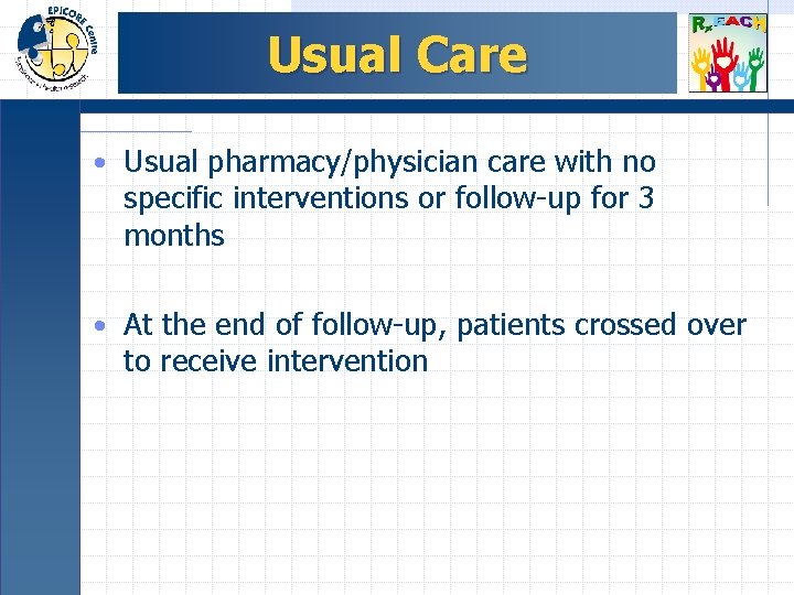 Usual Care • Usual pharmacy/physician care with no specific interventions or follow-up for 3