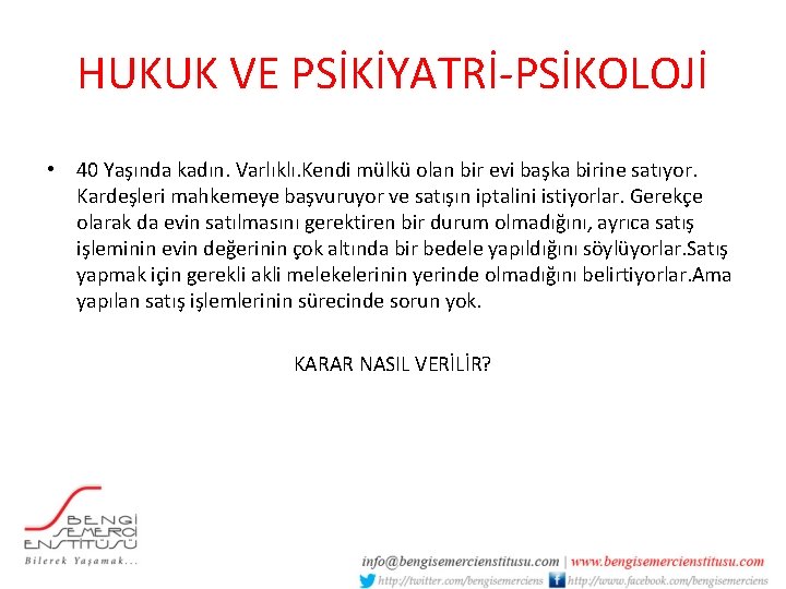 HUKUK VE PSİKİYATRİ-PSİKOLOJİ • 40 Yaşında kadın. Varlıklı. Kendi mülkü olan bir evi başka