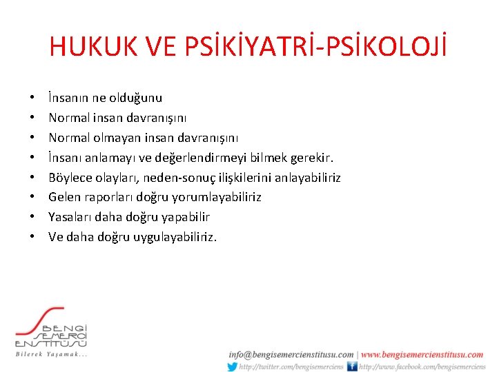 HUKUK VE PSİKİYATRİ-PSİKOLOJİ • • İnsanın ne olduğunu Normal insan davranışını Normal olmayan insan