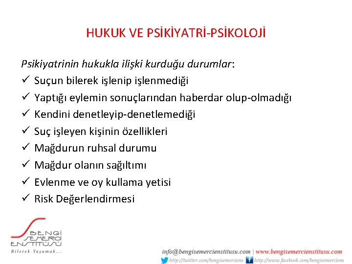 HUKUK VE PSİKİYATRİ-PSİKOLOJİ Psikiyatrinin hukukla ilişki kurduğu durumlar: ü Suçun bilerek işlenip işlenmediği ü