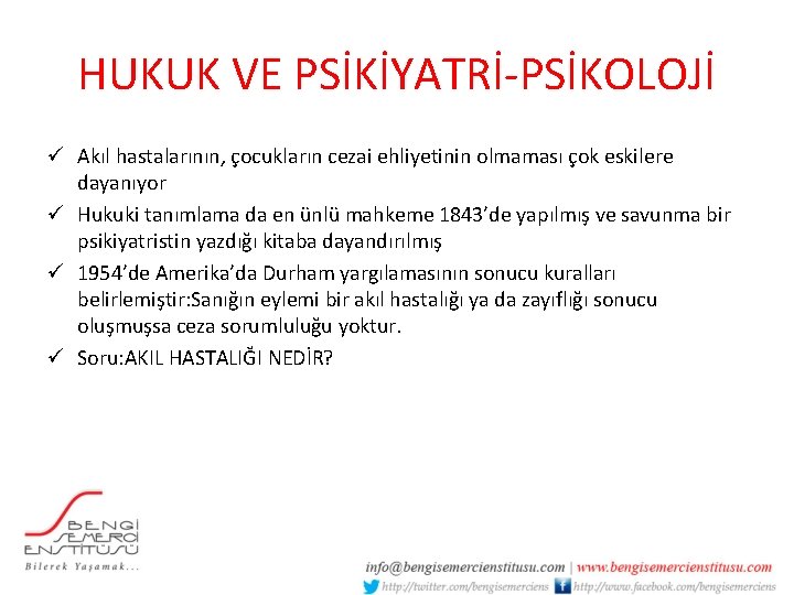 HUKUK VE PSİKİYATRİ-PSİKOLOJİ ü Akıl hastalarının, çocukların cezai ehliyetinin olmaması çok eskilere dayanıyor ü
