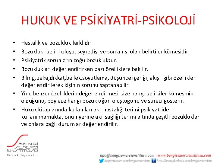 HUKUK VE PSİKİYATRİ-PSİKOLOJİ Hastalık ve bozukluk farklıdır Bozukluk; belirli oluşu, seyredişi ve sonlanışı olan