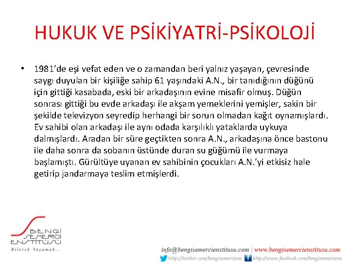 HUKUK VE PSİKİYATRİ-PSİKOLOJİ • 1981’de eşi vefat eden ve o zamandan beri yalnız yaşayan,