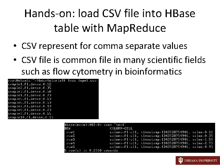 Hands-on: load CSV file into HBase table with Map. Reduce • CSV represent for