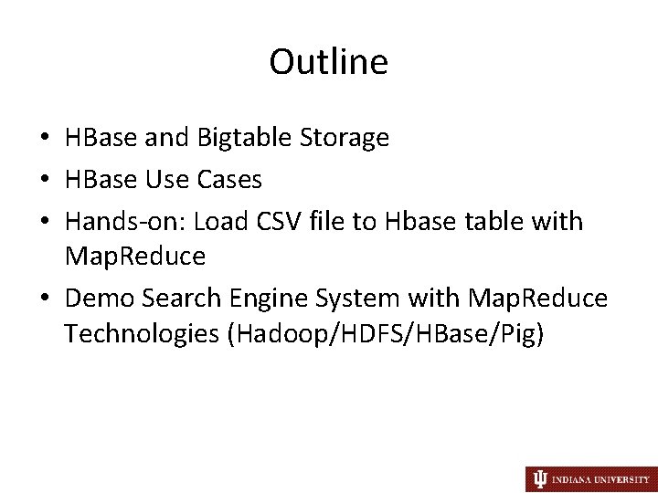 Outline • HBase and Bigtable Storage • HBase Use Cases • Hands-on: Load CSV