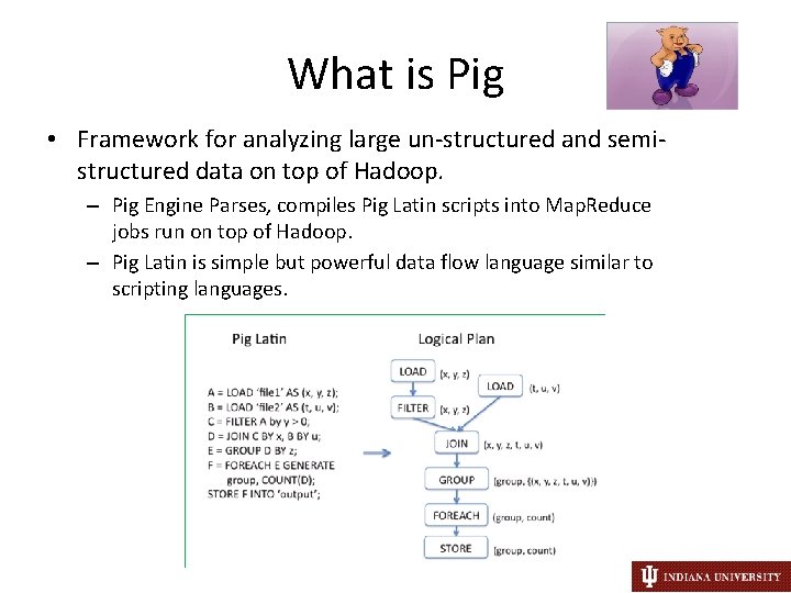 What is Pig • Framework for analyzing large un-structured and semistructured data on top