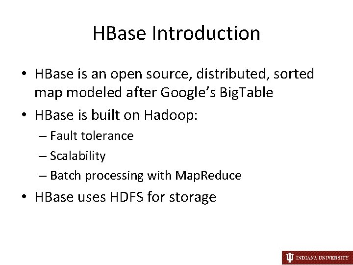 HBase Introduction • HBase is an open source, distributed, sorted map modeled after Google’s