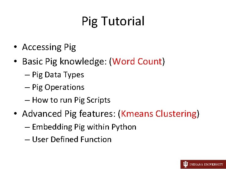 Pig Tutorial • Accessing Pig • Basic Pig knowledge: (Word Count) – Pig Data