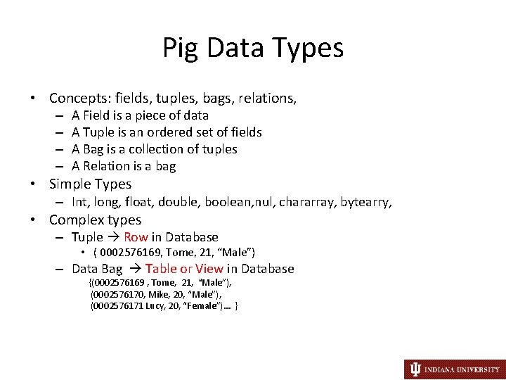 Pig Data Types • Concepts: fields, tuples, bags, relations, – – A Field is