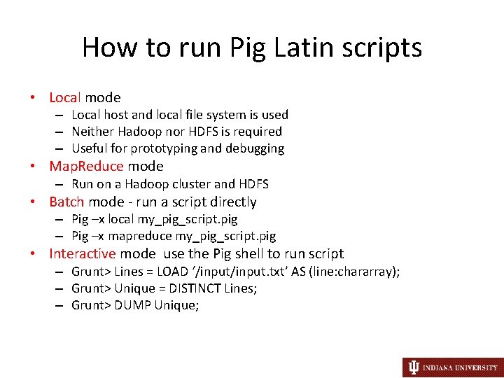 How to run Pig Latin scripts • Local mode – Local host and local