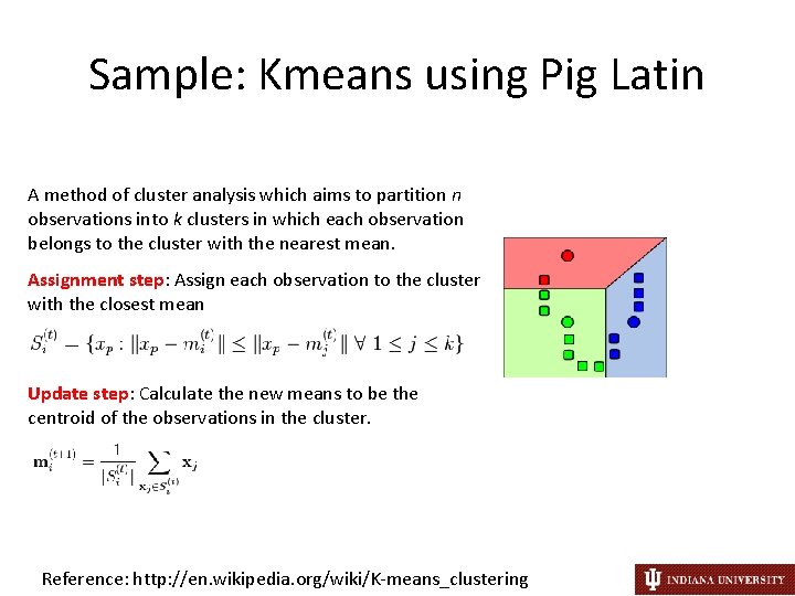 Sample: Kmeans using Pig Latin A method of cluster analysis which aims to partition