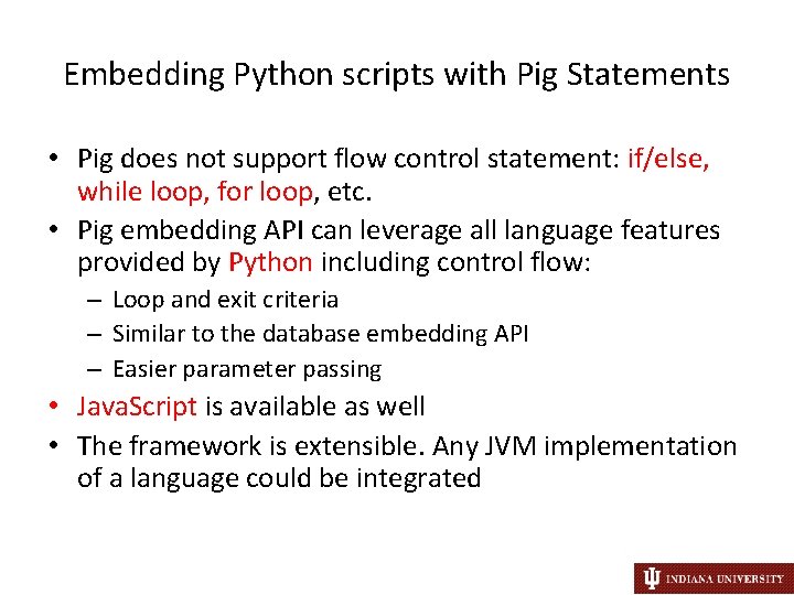 Embedding Python scripts with Pig Statements • Pig does not support flow control statement: