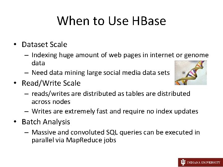 When to Use HBase • Dataset Scale – Indexing huge amount of web pages