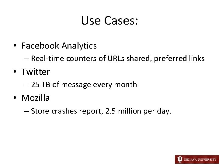 Use Cases: • Facebook Analytics – Real-time counters of URLs shared, preferred links •
