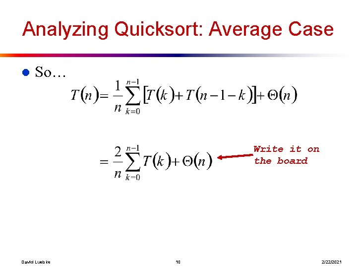 Analyzing Quicksort: Average Case l So… Write it on the board David Luebke 10