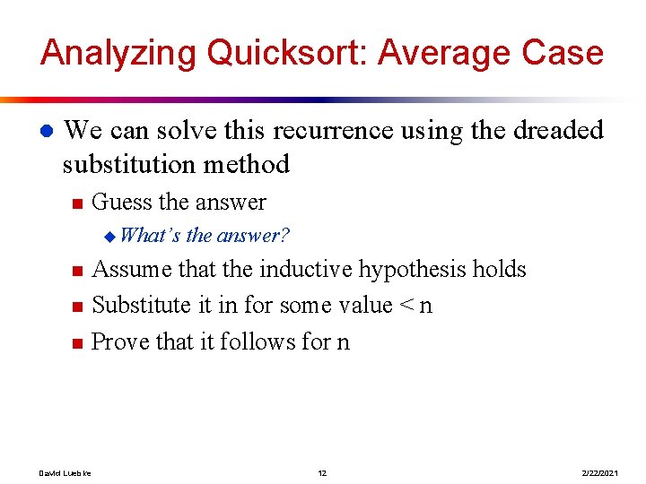 Analyzing Quicksort: Average Case l We can solve this recurrence using the dreaded substitution