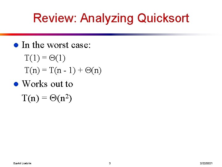Review: Analyzing Quicksort l In the worst case: T(1) = (1) T(n) = T(n