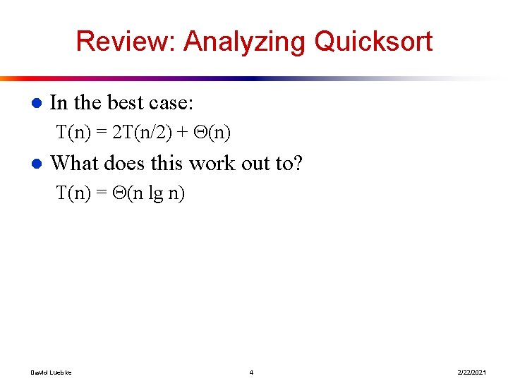 Review: Analyzing Quicksort l In the best case: T(n) = 2 T(n/2) + (n)