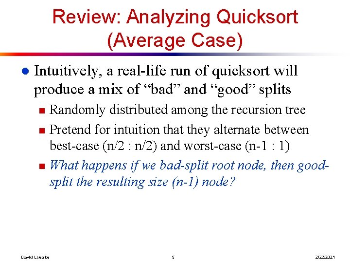 Review: Analyzing Quicksort (Average Case) l Intuitively, a real-life run of quicksort will produce