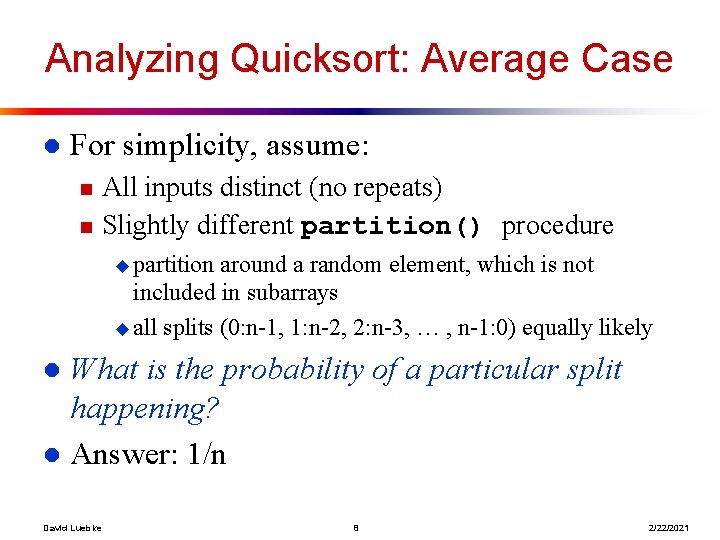 Analyzing Quicksort: Average Case l For simplicity, assume: n n All inputs distinct (no