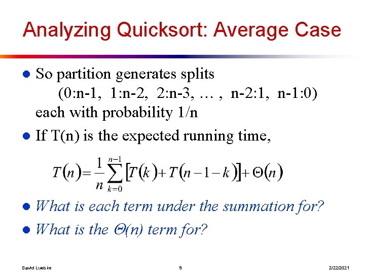 Analyzing Quicksort: Average Case So partition generates splits (0: n-1, 1: n-2, 2: n-3,