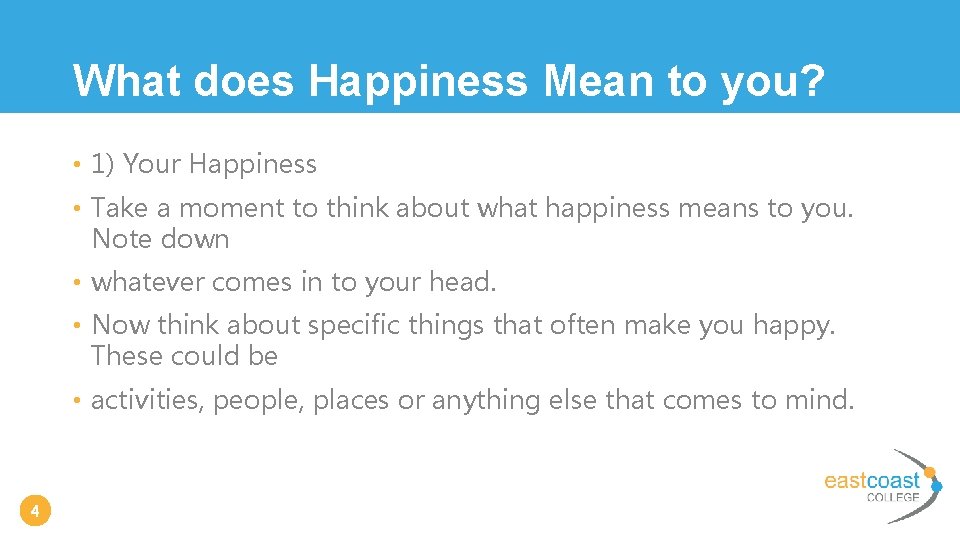 What does Happiness Mean to you? • 1) Your Happiness • Take a moment