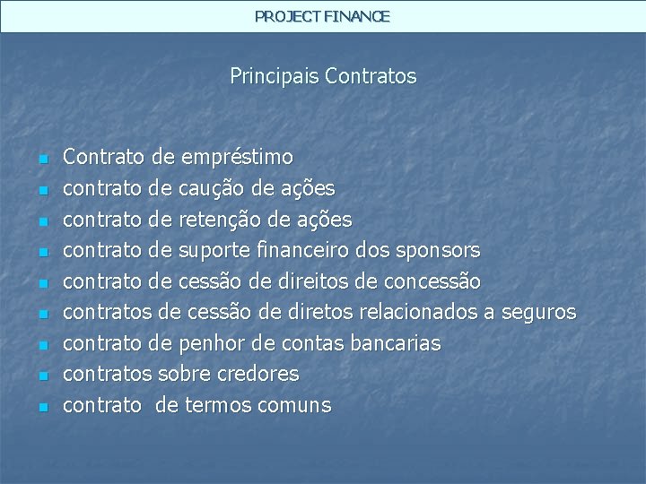 PROJECT FINANCE Principais Contratos n n n n n Contrato de empréstimo contrato de