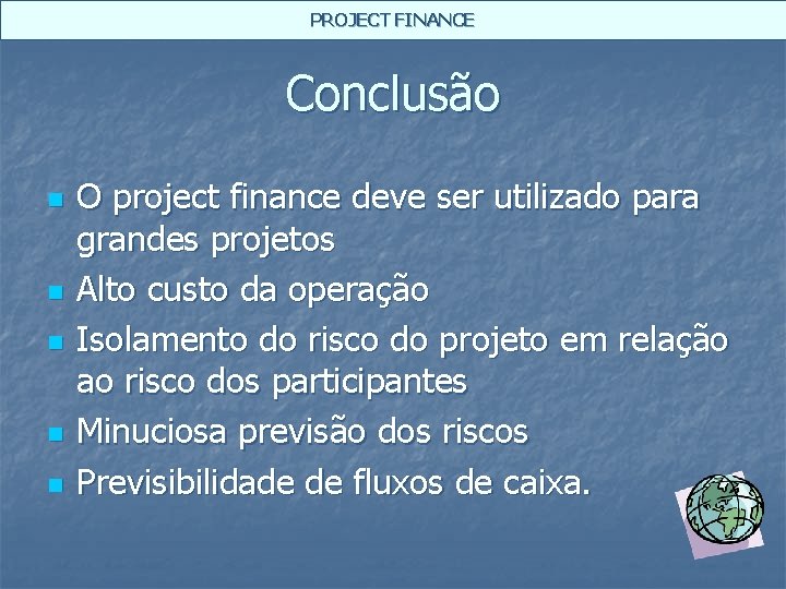 PROJECT FINANCE Conclusão n n n O project finance deve ser utilizado para grandes