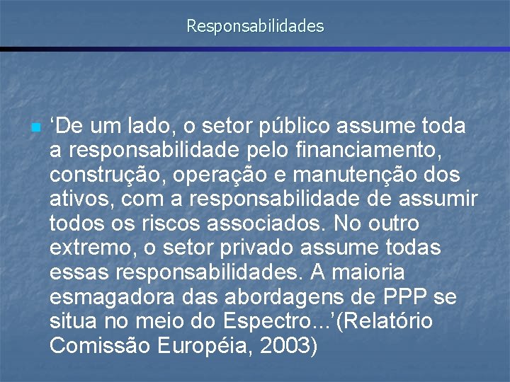 Responsabilidades n ‘De um lado, o setor público assume toda a responsabilidade pelo financiamento,