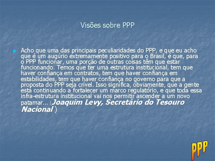 Visões sobre PPP n Acho que uma das principais peculiaridades do PPP, e que